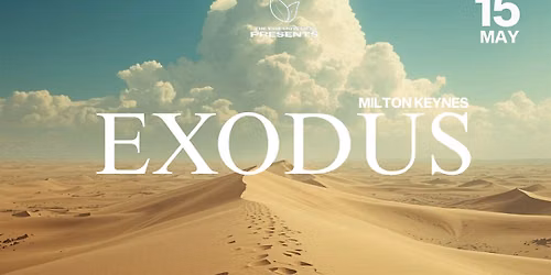 THE VINE MOVEMENT PRESENTS - "EXODUS"  (MILTON KEYNES)