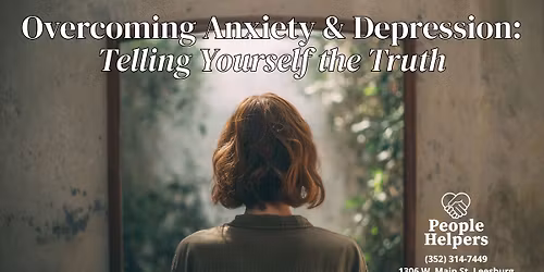 Overcoming Anxiety & Depression: Telling Yourself the Truth