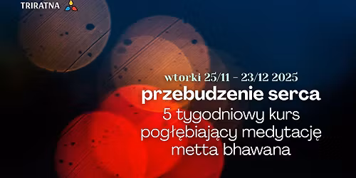 Przebudzenie serca. \ud83d\udc97 5 tygodniowy kurs pog\u0142\u0119biaj\u0105cy medytacj\u0119. Wtorki z buddyzmem i medytacj\u0105.