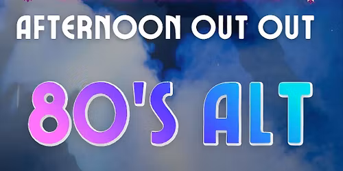 Afternoon Out Out - 80's Alt