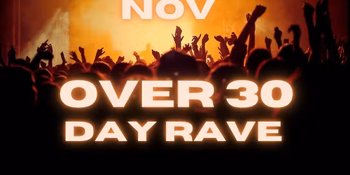 Over 30\u2019s day rave 22nd November