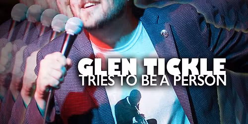 Glen Tickle Tries to Be a Person