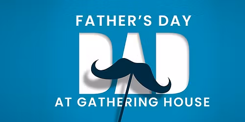Father's Day at Gathering House