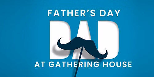 Father's Day at Gathering House