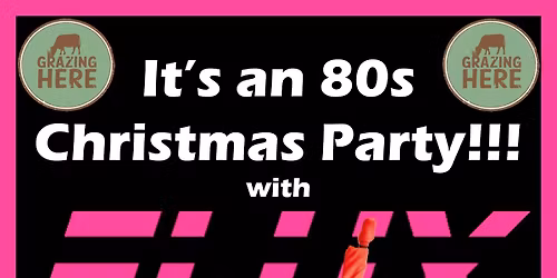 It\u2019s an 80s Christmas Party!!! with FLUX at Grazing Here