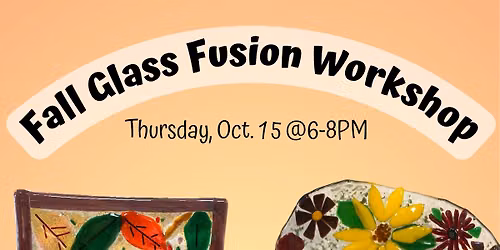 Fall Glass Fusion Workshop