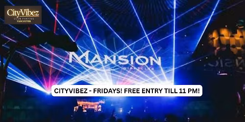 CityVibez  Friday @ Mansion! FREE ENTRY TILL 11PM SHARP!