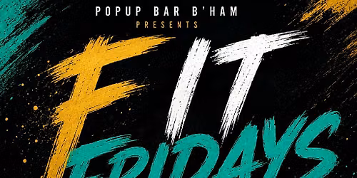 F IT FRIDAYS AT POPUP BAR BHAM