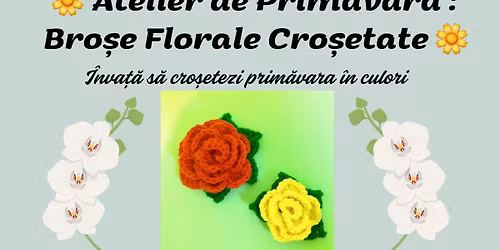 Atelier de Prim\u0103vara: Bro\u0219e Florale Cro\u0219etate 