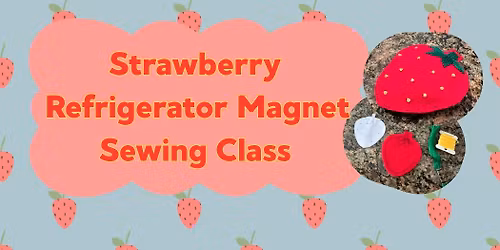 Strawberry Refrigerator Magnet Sewing Class
