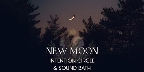 November New Moon Intention Circle & Sound Bath