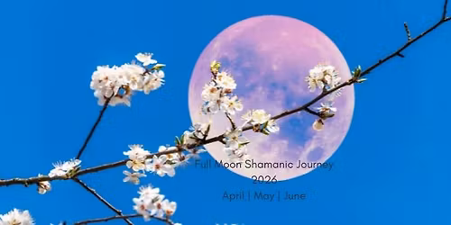 FULL MOON SHAMANIC JOURNEY \u2014 2026 Spring Series