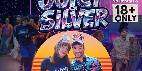Juicy & Silver B-Day Shuffle Sk8 (Adults only & no rentals) Night 1