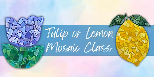 Lemon or Tulip Mosaic Class