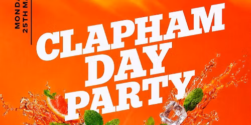 Clapham Day Party (\u00a35 B4 7PM With A Ticket)