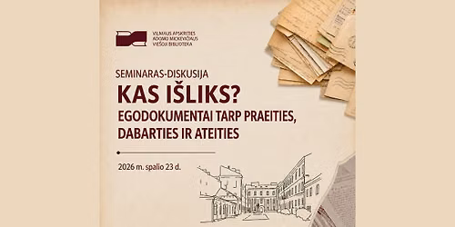 Kra\u0161totyros konferencija \u201eKas i\u0161liks? Egodokumentai tarp praeities, dabarties ir ateities"