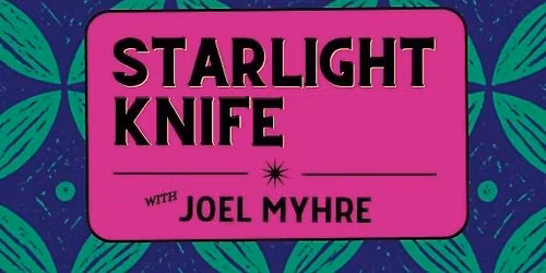 Starlight Knife with Joel Myhre