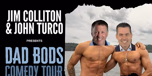 JIM COLLITON & JOHN TURCO - DAD BODS COMEDY TOUR
