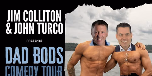 JIM COLLITON & JOHN TURCO - DAD BODS COMEDY TOUR