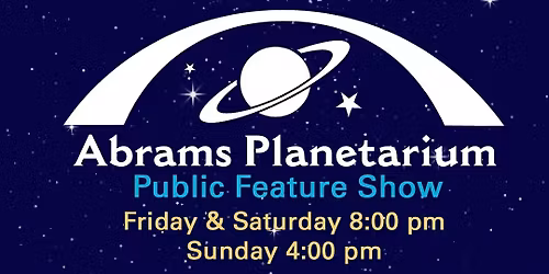 Abrams Planetarium May 2026 Public Feature Show