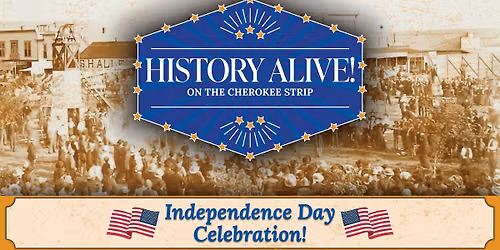 History Alive! on the Cherokee Strip: Independence Day Celebration