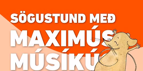 Fj\u00f6lskyldudagskr\u00e1 H\u00f6rpu: S\u00f6gustund me\u00f0 Max\u00edm\u00fas | Storytime with Maximus Musicus