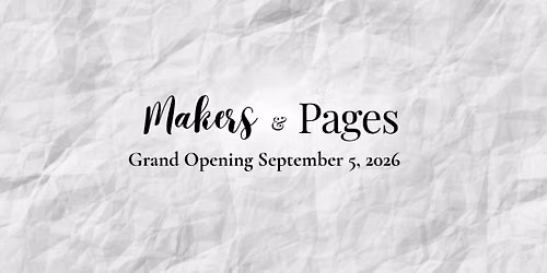 Makers & Pages Grand Opening!