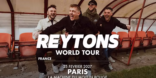 The Reytons \u2022 La Machine du Moulin Rouge, Paris \u2022 25 f\u00e9vrier 2027