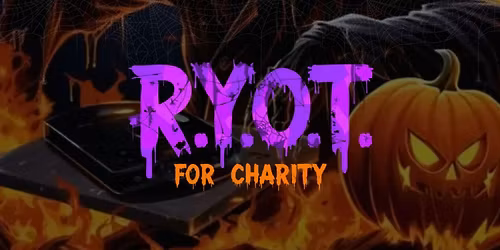3rd Annual R.Y.O.T. For Charity - Halloween Edition\ud83c\udf83 