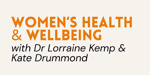 Women's Health & Wellbeing Support with Dr Lorraine Kemp & Kate Drummond