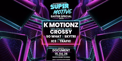 SuperMotive Bristol 16+ Rave w\/ K Motionz & Crossy