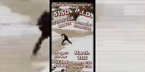 P.I.D, 5150, Toaster Bath & The Assault Shakers