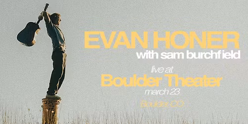 Evan Honer: It\u2019s A Long Road Tour with Sam Burchfield | Boulder Theater