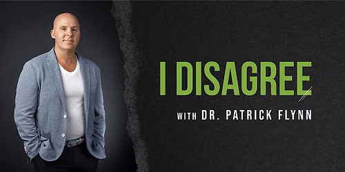 Dr. Patrick Flynn Presents: I Disagree!