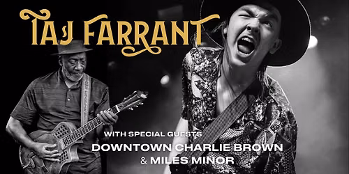 BLUES FEST!!! GUITARIST TAJ FARRANT with SPECIAL GUESTS DOWNTOWN CHARLIE BROWN and MILES MINOR