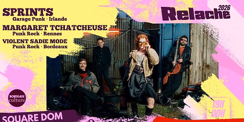 RELACHE #17 : SPRINTS (IRL) + VIOLENT SADIE MODE (BDX) + GUEST