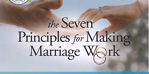 7 Principles for Making Marriage Work | Weekend Workshop
