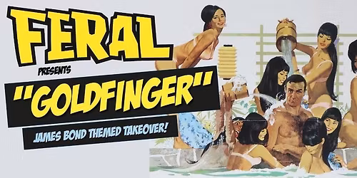 Feral Fridays "GOLDFINGER... A LICENCE TO THRILL" \ud83d\udd11 Fist Pumpin' Booty Shakin' Friday nights at Greys Club!
