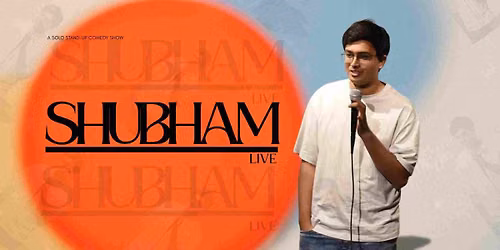 Shubham Live - A Standup Comedy Show