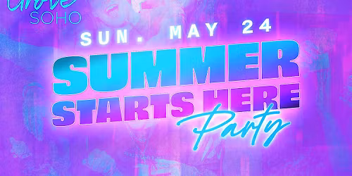 Summer Starts Here Party @ Grove Soho!