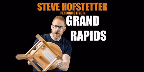 Steve Hofstetter in Grand Rapids, MI! (7:30PM)