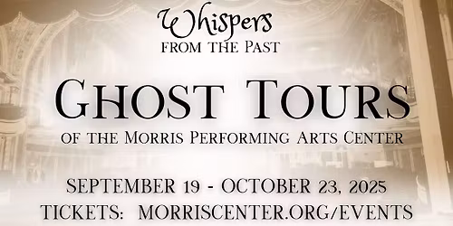 Whispers from the Past: Ghost Tours of the Morris Performing Arts Center