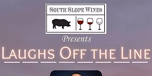 Laughs Off The Line at South Slope Wines!