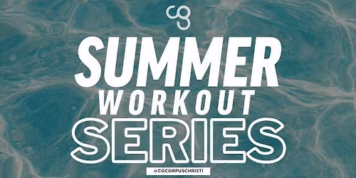 CG Corpus Christi's - FREE Summer Workout Series #2