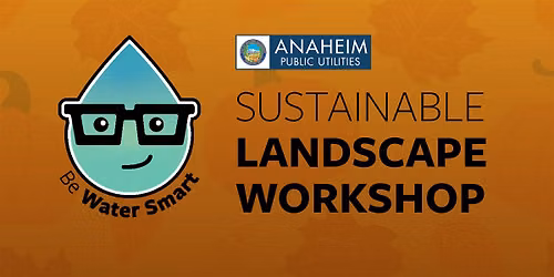 Anaheim Public Utilities Sustainable Landscape Workshop