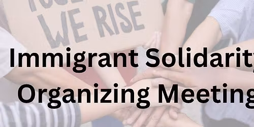 Immigrant Solidarity Organizing Meeting