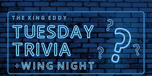 Tuesday Trivia & Wing Night at the King Eddy