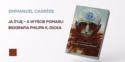 Spotkanie: \u201eJa \u017cyj\u0119 \u2013 a wy\u015bcie pomarli\u201d Emmanuela Carrere\u2019a