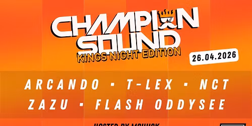 Champion Sound - Kingsnight Edition | Arcando \/ T-Lex \/ NCT & more | 26.04.2026