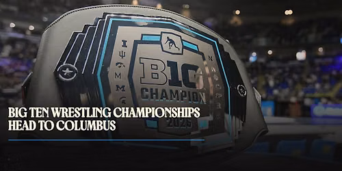 Big Ten Wrestling Championship - All Sessions Pass at Nationwide Arena